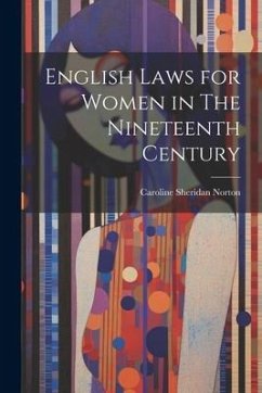 English Laws for Women in The Nineteenth Century - Norton, Caroline Sheridan