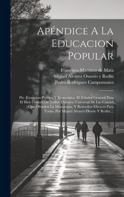 Apéndice A La Educacion Popular: Pte. Extension Politica Y Economica. El Zelador General Para El Bien Comun De Todos. Discurso Universal De Las Causad