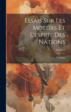 Essais Sur Les Moeurs Et L'esprit Des Nations; Volume 1 - Voltaire