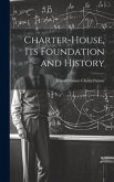 Charter-House, Its Foundation and History