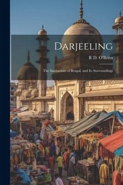 Darjeeling: The Sanitarium of Bengal, and Its Surroundings - O'Brien, R. D.