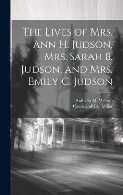 The Lives of Mrs. Ann H. Judson, Mrs. Sarah B. Judson, and Mrs. Emily C. Judson - Willson, Arabella M.