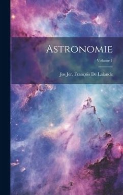 Astronomie; Volume 1 - de Lalande, Jos Jer François