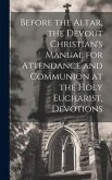 Before the Altar, the Devout Christian's Manual for Attendance and Communion at the Holy Eucharist, Devotions