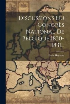 Discussions Du Congrès National De Belgique 1830-1831... - Huyttens, Emile