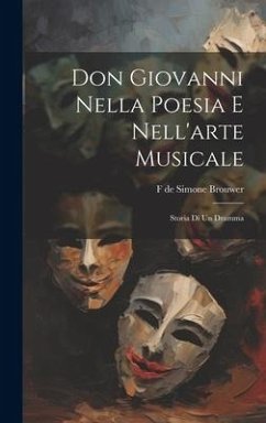 Don Giovanni nella poesia e nell'arte musicale: Storia di un dramma - Simone Brouwer, F. De