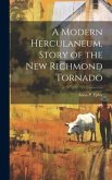 A Modern Herculaneum. Story of the New Richmond Tornado