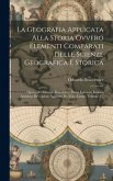 La Geografia Applicata Alla Storia Ovvero Elementi Comparati Delle Scienze Geografica E Storica: Opera Di Odoardo Braconnier Prima Edizione Italiana A