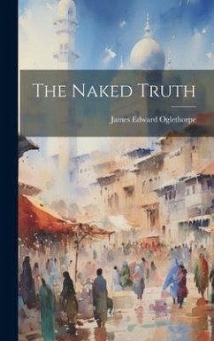 The Naked Truth - Oglethorpe, James Edward