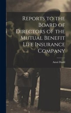 Reports to the Board of Directors of the Mutual Benefit Life Insurance Company - Dodd, Amzi