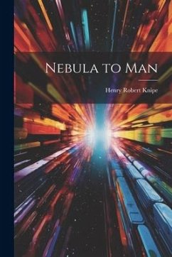 Nebula to Man - Knipe, Henry Robert