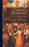 Chiapas Y Soconusco: Con Motivo De La Cuestion De Límites Entre México Y Guatemala...