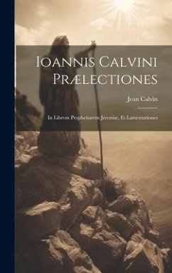 Ioannis Calvini prælectiones: In librvm prophetiarvm Jeremiæ, et Lamentationes - Calvin, Jean