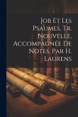 Job Et Les Psaumes, Tr. Nouvelle, Accompagnée De Notes, Par H. Laurens