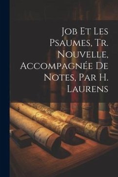 Job Et Les Psaumes, Tr. Nouvelle, Accompagnée De Notes, Par H. Laurens - Anonymous