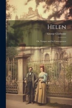 Helen; Or, Temper and Its Consequences - Gladstone, George