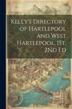 Kelly's Directory of Hartlepool and West Hartlepool. 1St, 2Nd Ed - Anonymous