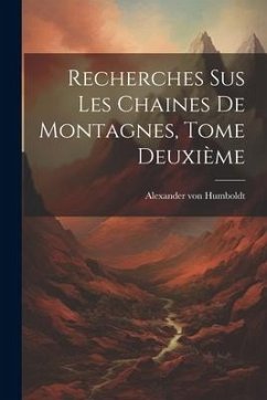 Recherches Sus Les Chaines de Montagnes, Tome Deuxième - Humboldt, Alexander Von