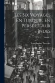 Les Six Voyages En Turquie, En Perse Et Aux Indes; Volume 5
