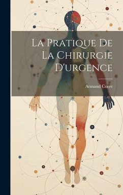 La Pratique De La Chirurgie D'urgence - Corre, Armand