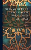 Grammaíre De La Langue Arabe Vulgaire Et Littérale; Volume 1