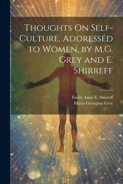 Thoughts On Self-Culture, Addressed to Women, by M.G. Grey and E. Shirreff - Shirreff, Emily Anne E.; Grey, Maria Georgina