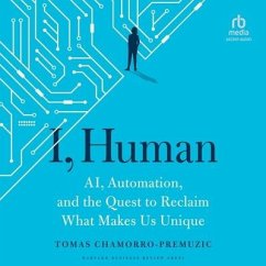 I, Human: Ai, Automation, and the Quest to Reclaim What Makes Us Unique - Chamorro-Premuzic, Tomas