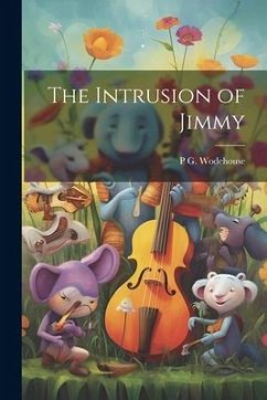 The Intrusion of Jimmy - Wodehouse, P. G.