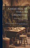 A Memorial Of Horatio Greenough: Consisting Of A Memoir, Selections From His Writings, And Tributes To His Genius