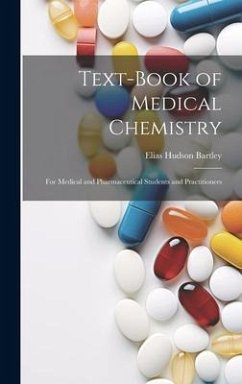 Text-Book of Medical Chemistry: For Medical and Pharmaceutical Students and Practitioners - Bartley, Elias Hudson