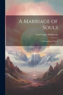 A Marriage of Souls: A Metaphysical Novel - Cooper-Mathieson, Veni