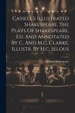 Cassell's Illustrated Shakespeare. The Plays Of Shakespeare, Ed. And Annotated By C. And M.c. Clarke, Illustr. By H.c. Selous