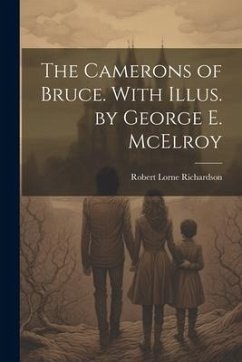 The Camerons of Bruce. With Illus. by George E. McElroy - Richardson, Robert Lorne