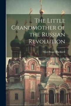 The Little Grandmother of the Russian Revolution - Blackwell, Alice Stone