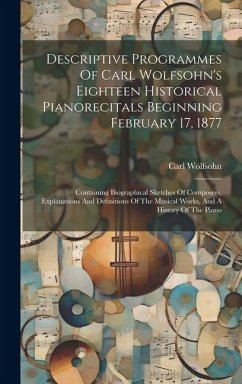 Descriptive Programmes Of Carl Wolfsohn's Eighteen Historical Pianorecitals Beginning February 17, 1877 - Wolfsohn, Carl