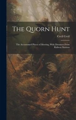 The Quorn Hunt: The Accustomed Places of Meeting, With Distances From Railway Stations - Cecil, Cecil