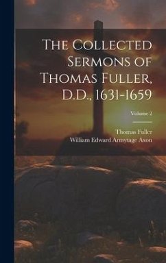 The Collected Sermons of Thomas Fuller, D.D., 1631-1659; Volume 2 - Fuller, Thomas; Axon, William Edward Armytage