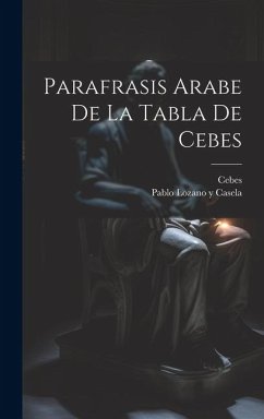 Parafrasis Arabe De La Tabla De Cebes - (Philosophus), Cebes