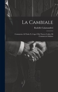 La Cambiale: Commento Al Titolo X, Capo I Del Nuovo Codice Di Commercio Italiano - Calamandrei, Rodolfo