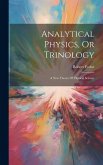 Analytical Physics, Or Trinology: A New Theory Of Physical Science