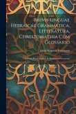 Brevis Linguae Hebraicae Grammatica, Litteratura, Chrestomathia Cum Glossario