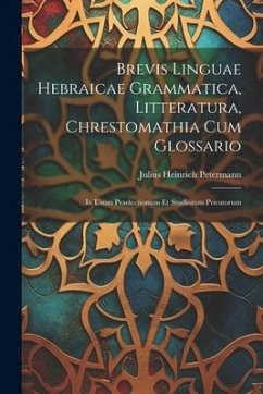 Brevis Linguae Hebraicae Grammatica, Litteratura, Chrestomathia Cum Glossario - Petermann, Julius Heinrich