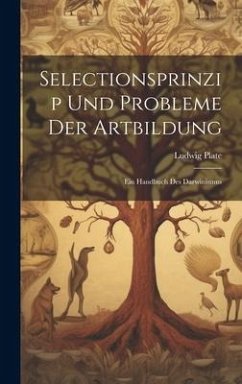 Selectionsprinzip Und Probleme Der Artbildung: Ein Handbuch Des Darwinismus - Plate, Ludwig