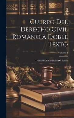 Cuerpo Del Derecho Civil Romano a Doble Texto: Traducido Al Castellano Del Latino; Volume 4 - Anonymous