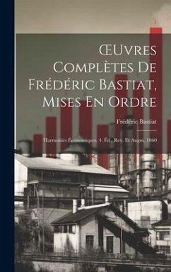 OEuvres Complètes De Frédéric Bastiat, Mises En Ordre: Harmonies Économiques. 4. Éd., Rev. Et Augm. 1860 - Bastiat, Frédéric