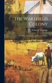 The Wakefield Colony; a Contribution to the Local History of Kansas