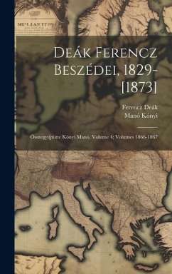 Deák Ferencz Beszédei, 1829-[1873] - Deák, Ferencz; Kónyi, Manó