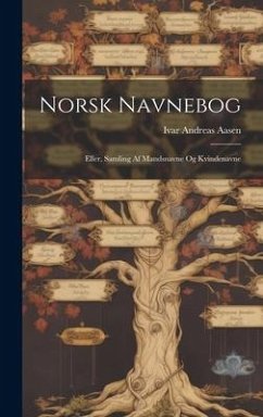 Norsk Navnebog; Eller, Samling Af Mandsnavne Og Kvindenavne - Aasen, Ivar Andreas