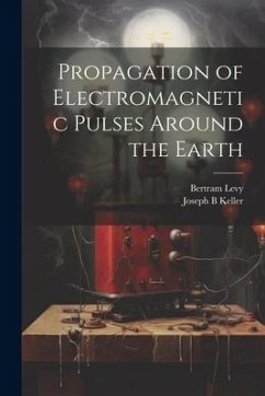 Propagation of Electromagnetic Pulses Around the Earth - Levy, Bertram; Keller, Joseph B.