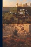 Jewish Philanthropy: An Exposition of Principles and Methods of Jewish Social Service in the United